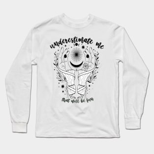 Underestimate Me Long Sleeve T-Shirt